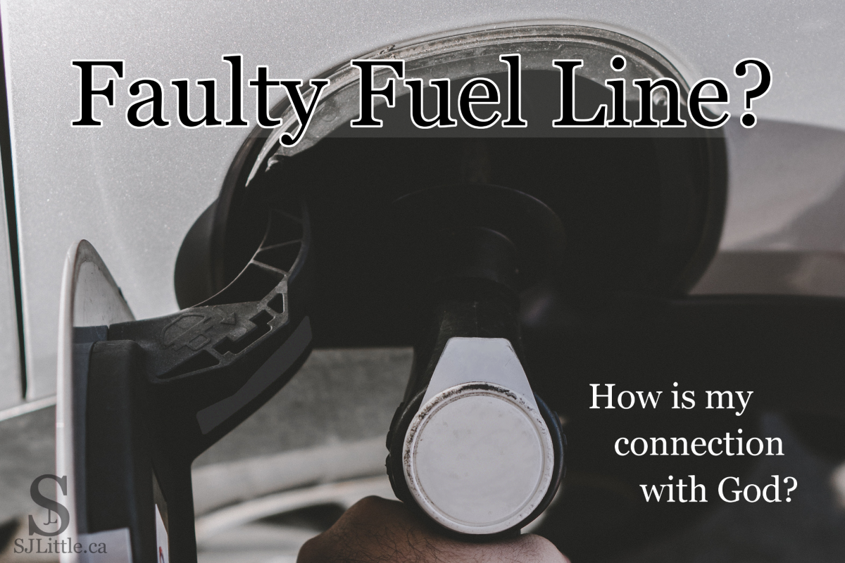 Faulty Fuel Line? How is my connection with God? Read the blog post on SJLittle.ca