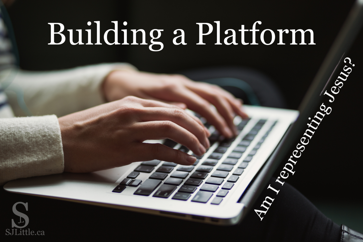 While I'm building my platform, God is building His own. Am I representing Jesus well? Read article at SJLittle.ca