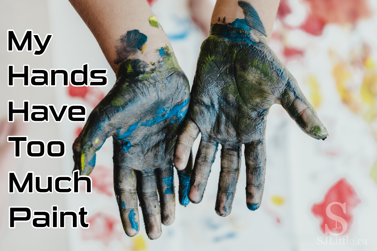 Paint covered hands and the words: My Hands Have Too Much Paint