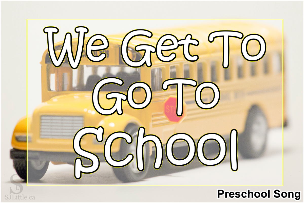 we-get-to-go-to-school-preschool-song