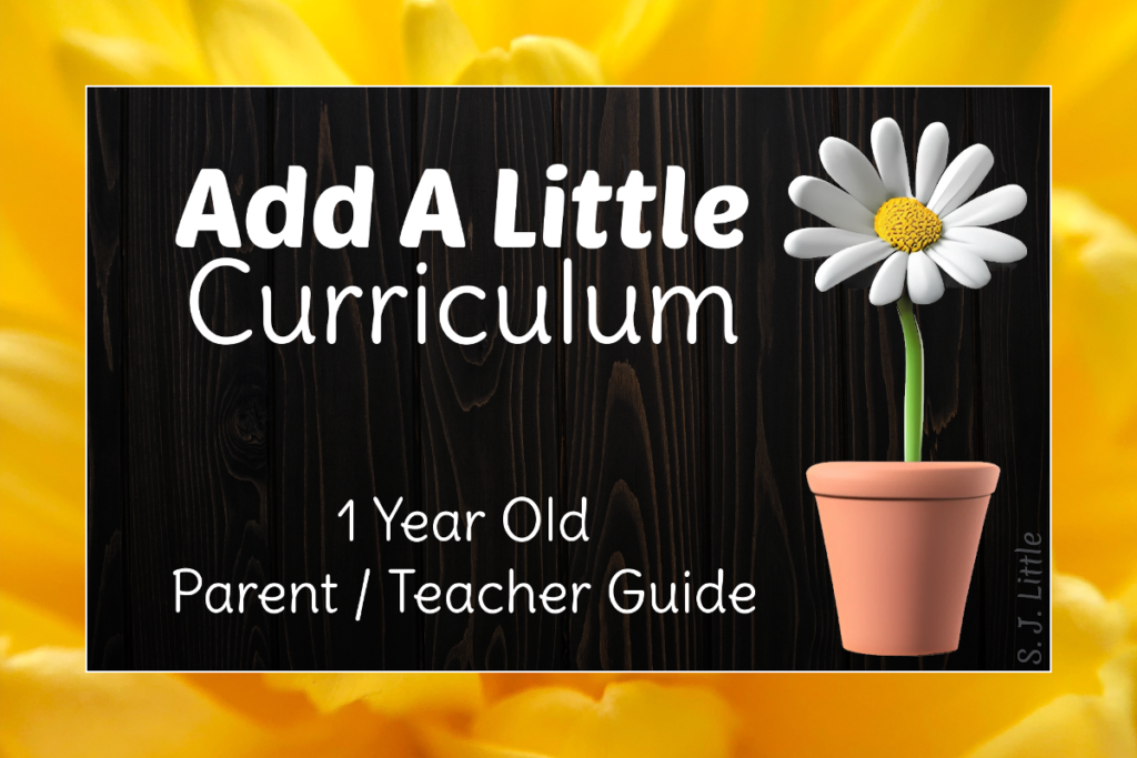 Parent / Teacher Guide – Add A Little Curriculum – 1 Year Old