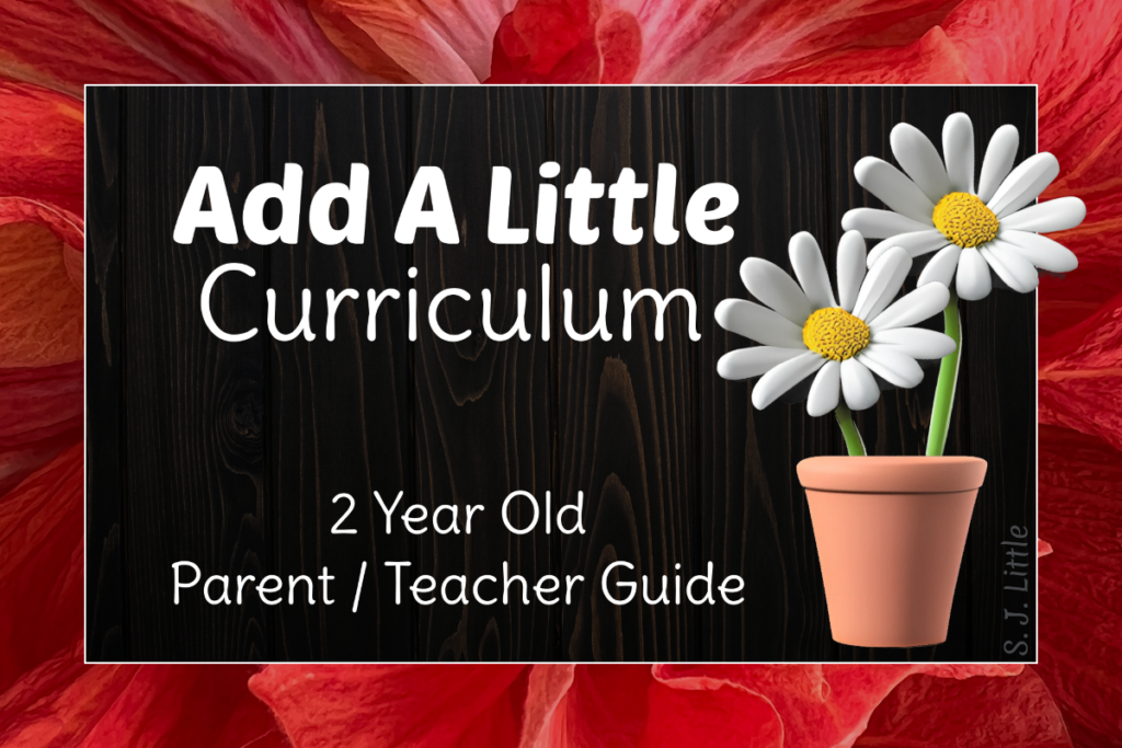 Parent / Teacher Guide – Add A Little Curriculum – 2 Year Old