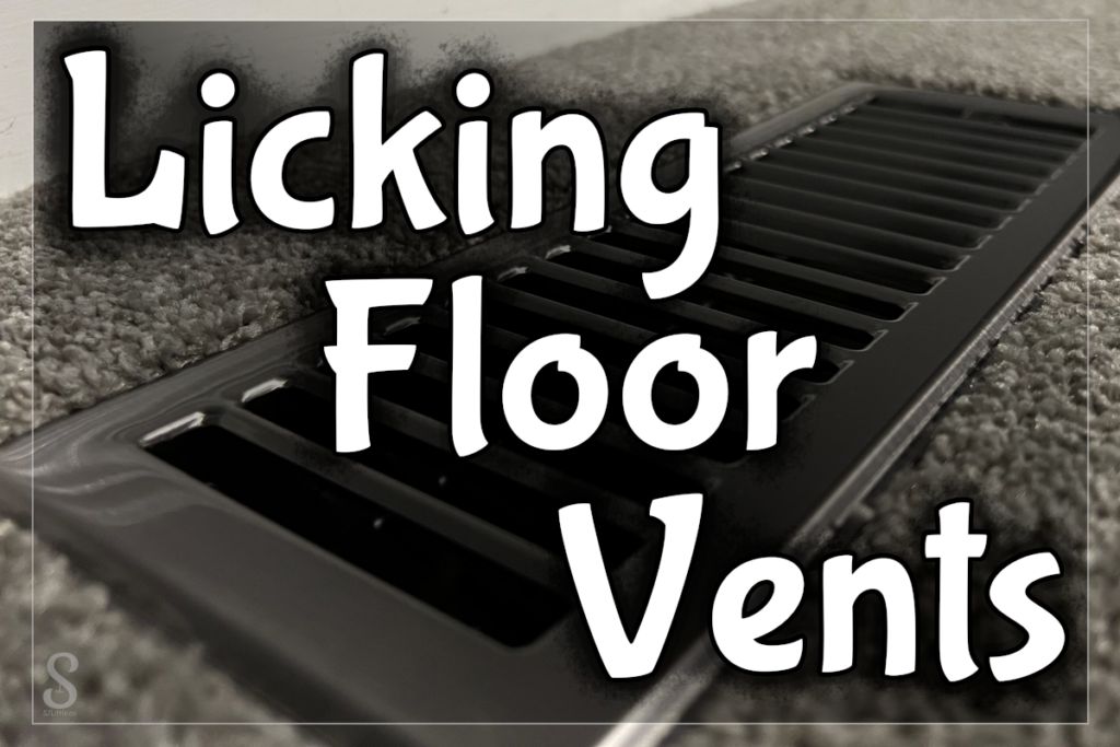 Licking Floor Vents