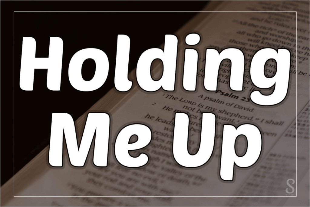 Holding Me Up